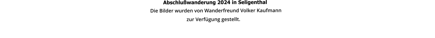 Abschlußwanderung 2024 in Seligenthal                                                                                                                                                                                       Die Bilder wurden von Wanderfreund Volker Kaufmann                                                                                                                   zur Verfügung gestellt.